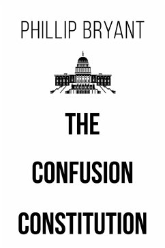 The Confusion Constitution - Bryant, Phillip