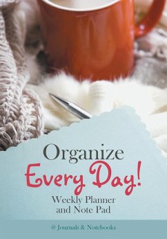 Organize Every Day! Weekly Planner and Note Pad - @Journals Notebooks