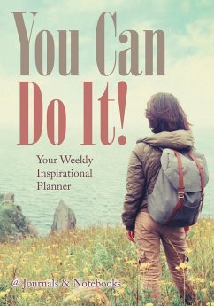 You Can Do It! Your Weekly Inspirational Planner - @Journals Notebooks