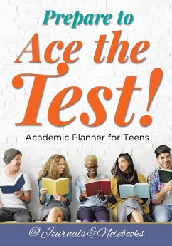 Prepare to Ace the Test! Academic Planner for Teens - @Journals Notebooks