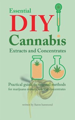 Essential DIY Cannabis Extracts and Concentrates - Hammond, Aaron