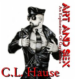 Art And Sex - An Exploration Of Gay Erotica - Hause, C. L.