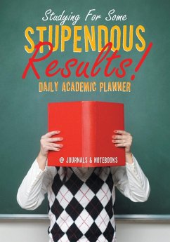 Studying For Some Stupendous Results! Daily Academic Planner - @Journals Notebooks