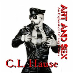 Art And Sex - An Exploration Of Gay Erotica - Hause, C. L.