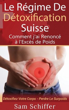 Le Régime De Détoxification Suisse : Comment j'ai Renoncé à l'Excès de Poids - Schiffer, Sam