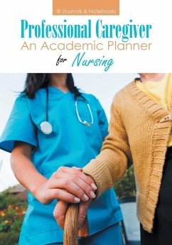 Professional Caregiver. An Academic Planner for Nursing. - @Journals Notebooks