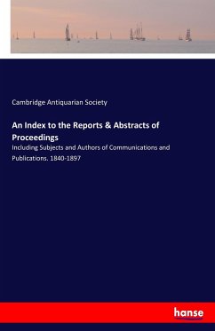 An Index to the Reports & Abstracts of Proceedings - Antiquarian Society, Cambridge