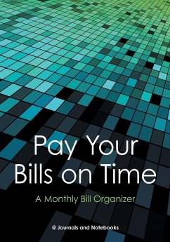 Pay Your Bills on Time. A Monthly Bill Organizer. - @Journals Notebooks