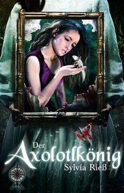 Der Axolotlkönig (eBook, ePUB) - Rieß, Sylvia