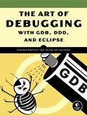 The Art of Debugging with GDB, DDD, and Eclipse (eBook, ePUB)