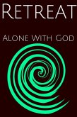 Retreat : Alone WIth God (eBook, ePUB) Retreat : Alone WIth God (eBook, ePUB)