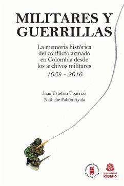 Militares y Guerrillas (eBook, ePUB) - Ugarriza, Juan Esteban; Pabón Ayala, Nathalie