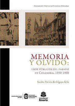 Memoria y olvido: usos públicos del pasado en Colombia, 1930-1960 (eBook, ePUB) - Rodríguez Ávila, Sandra Patricia