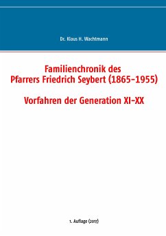 Familienchronik des Pfarrers Friedrich Seybert (1865-1955) - Vorfahren der Generation XI-XX (eBook, ePUB)