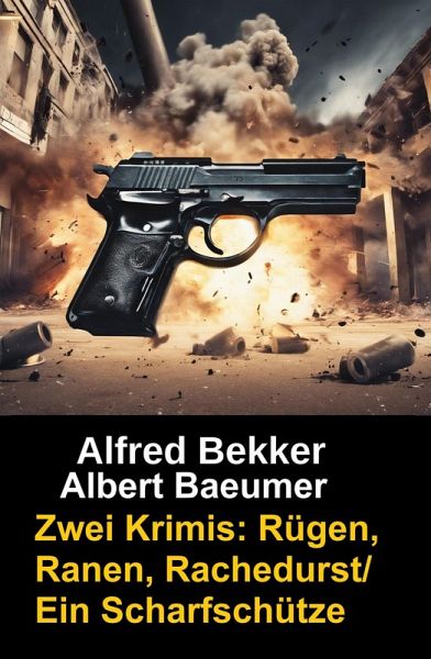 Zwei Alfred Bekker Krimis: Rügen, Ranen, Rachedurst/Ein Scharfschütze (eBook, ePUB) Zwei Alfred Bekker Krimis: Rügen, Ranen, Rachedurst/Ein Scharfschütze (eBook, ePUB)