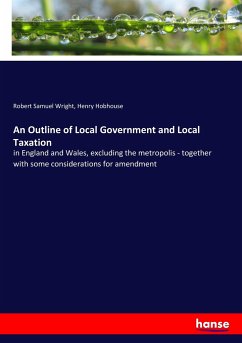 An Outline of Local Government and Local Taxation - Wright, Robert Samuel;Hobhouse, Henry