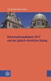 Reformationsjubiläum 2017 und jüdisch-christlicher Dialog (eBook, PDF)