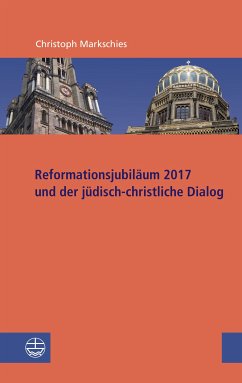 Reformationsjubiläum 2017 und jüdisch-christlicher Dialog (eBook, PDF) - Markschies, Christoph