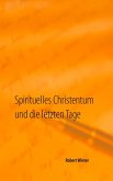 Spirituelles Christentum und die letzten Tage (eBook, ePUB) Spirituelles Christentum und die letzten Tage (eBook, ePUB)