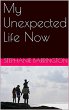 My Unexpected Life Now (eBook, ePUB) - Bild 1