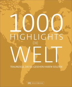 1000 Highlights Die Welt - Leue, Holger;Emmler, Clemens;Woebke, Petra