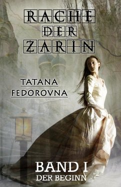 Rache der Zarin. Der Beginn: Nach wahren Begebenheiten (eBook, ePUB) - Fedorovna, Tatana