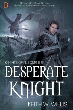 Desperate Knight (Knights of Kilbourne, #2) (eBook, ePUB) - Willis, Keith W.