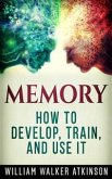 Memory - How to Develop, Train, and Use It (eBook, ePUB)