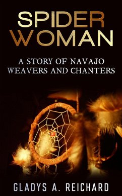 Spider Woman, A Story of Navajo Weavers and Chanters (eBook, ePUB) - A. Reichard, Gladys