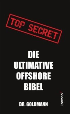 Top Secret - Die ultimative Offshore Bibel - Dr. Goldmann