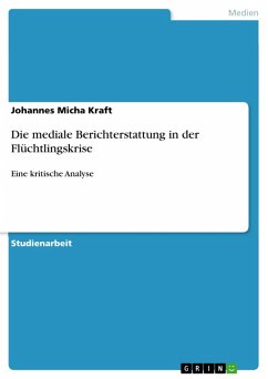Die mediale Berichterstattung in der Flüchtlingskrise (eBook, PDF) - Kraft, Johannes Micha