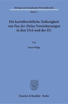 Die kartellrechtliche Zulässigkeit von Pay-for-Delay-Vereinbarungen in den USA und der EU - Welge, Jonas