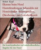 Ekzeme beim Hund Hauterkrankungen behandeln mit Homöopathie, Schüsslersalzen (Biochemie) und Naturheilkunde (eBook, ePUB)