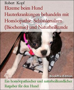 Ekzeme beim Hund Hauterkrankungen behandeln mit Homöopathie, Schüsslersalzen (Biochemie) und Naturheilkunde (eBook, ePUB) - Kopf, Robert