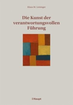 Die Kunst der verantwortungsvollen Führung - Leisinger, Klaus M.