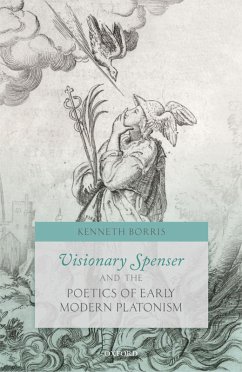 Visionary Spenser and the Poetics of Early Modern Platonism (eBook, ePUB) - Borris, Kenneth