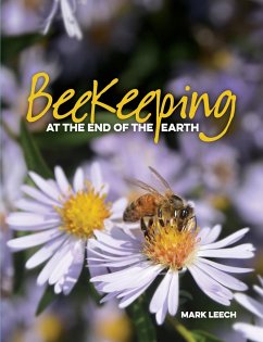 Beekeeping At The End Of The Earth - Leech, Mark David