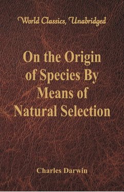 On the Origin of Species By Means of Natural Selection (World Classics, Unabridged) - Darwin, Charles