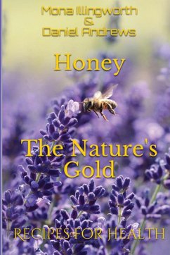 Honey - The Nature's Gold - Illingworth, Mona; Andrews, Daniel