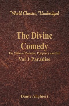 The Divine Comedy - The Vision of Paradise, Purgatory and Hell - Vol 1 Paradise (World Classics, Unabridged) - Alighieri, Dante