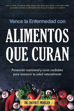 Vence la Enfermedad con Alimentos que Curan - T. Morgan, Jacob