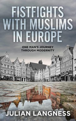 Fistfights With Muslims In Europe: One Man's Journey Through Modernity (eBook, ePUB) - Langness, Julian