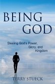 Being God: Stealing God's Power, Glory, and Kingdom (eBook, ePUB)