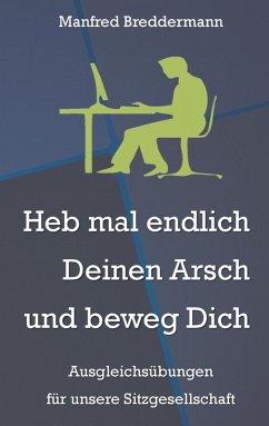 Heb mal endlich Deinen Arsch und beweg Dich (eBook, ePUB) - Breddermann, Manfred