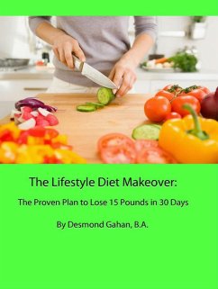 The Lifestyle Diet Makeover: The Proven Plan to Lose 15 Pounds in 30 Days (eBook, ePUB) - Gahan, John