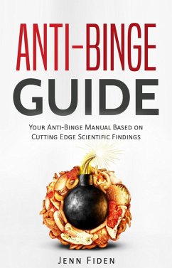 Anti-Binge Guide: Your Anti-Binge Manual Based on Cutting-Edge Scientific Findings (Food addiction, binge-eating, overeating, bulimia, eating disorders, #1) (eBook, ePUB) - Fiden, Jenn