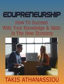 Edupreneurship: How to Succeed with Your Knowledge & Skills in the New Economy (eBook, ePUB)