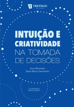 Intuição e criatividade na tomada de decisões (eBook, ePUB) - Abrantes, Ana; Sanmartin, Stela Maris; de Prado, David