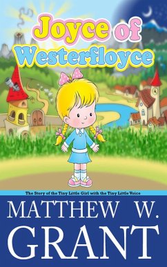 Joyce of Westerfloyce, The Story of the Tiny Little Girl with the Tiny Little Voice (eBook, ePUB) - Grant, Matthew W.