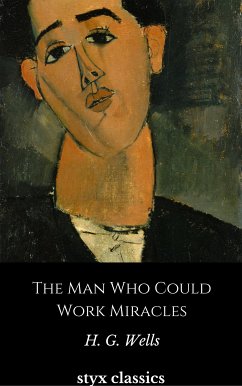 The Man Who Could Work Miracles (eBook, ePUB) - G. Wells, H.